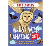 Weird, Wild, Amazing! Sky: Exploring the Incredible World in the Clouds