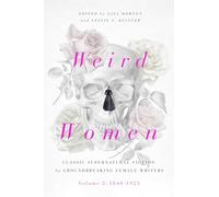 Weird Women: Volume 2: 1840-1925: Classic Supernatural Fiction by Groundbreaking Female Writers (Volume 2)
