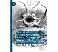 Weird Wonder In Merleau-Ponty, Object-Oriented Ontology, And New Materialism