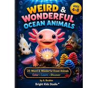 Weird & Wonderful Ocean Animals: A Fun Coloring Book with Amazing Facts About 25 Incredible Sea Creatures for Curious Kids Ages 4-8