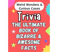 Weird Wonders & Curious Cases: Strange Events That Will Amaze Kids 8 and Up Fascinating Short Stories Packed with Surprises, Twists and Odd Facts (The Ultimate Book of Bizarre & Awesome Facts)Trivia