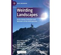 Weirding Landscapes: Arctic Glacier Extinction and Monsters of the Anthropocene