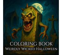 Weirdly Wicked Halloween: Enjoy As You Color Your Way Through Classic Halloween Monsters With a Twist