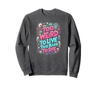 Weirds Citation : Too Weird to Live, Too Rare to Die Sweatshirt, Unisexe pour Adultes, Chiné Foncé, M