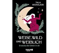 Weise, wild und weiblich: Erwecke die Göttin in dir | Eintauchen in die Magie des Weiblichen: Wie Göttinnenmythen uns heute stärken und inspirieren können