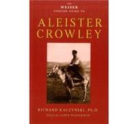 Weiser Concise Guide to Aleister Crowley by Richard Richard Kaczynski Kaczynski Richard Kaczinski (Auteur)
