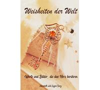 Weisheiten der Welt: Worte und Bilder, die das Herz berühren