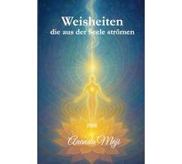 Weisheiten, die aus der Seele strömen: Von der Seele geführt