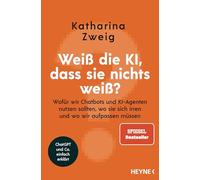 Weiß die KI, dass sie nichts weiß?: Wofür wir Chatbots und KI-Agenten nutzen sollten, wo sie sich irren und wo wir aufpassen müssen - ChatGPT und Co. einfach erklärt