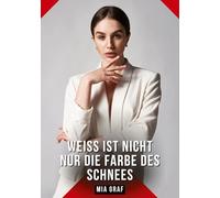 Weiß ist nicht nur die Farbe des Schnees: Erotische Kurzgeschichten für Sie und Ihn: Sammelband expliziter, unzensierter Lust, ab 18