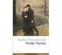 Weiße Nächte: Ein empfindsamer Roman (Aus den Erinnerungen eines Träumers)