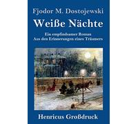 Weiße Nächte (Großdruck): Ein empfindsamer Roman Aus den Erinnerungen eines Träumers