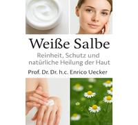 „Weiße Salbe - Regeneration, Reinigung und Pflege der empfindlichen Haut“: Traditionelle Rezepturen und moderne Erkenntnisse zur Regeneration der Haut