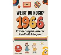 Weißt du noch? 1966 - Erinnerungen unserer Kindheit & Jugend: Eine Zeitreise zurück in die Welt der 70er und 80er Jahre - Das ideale Geschenk zum 60. Geburtstag