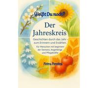 Weißt Du noch? - Der Jahreskreis: Geschichten durch das Jahr zum Erinnern und Erzählen. Für Menschen mit beginnender Demenz, Angehörige und Pflegekräfte