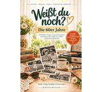 Weißt du noch? Die 60er Jahre: Erinnerungen an Alltag, Musik, große Ereignisse und die kleinen Dinge des Lebens
