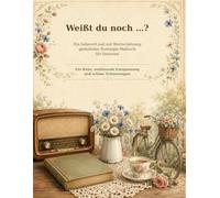 Weißt du noch …?: Ein liebevoll und mit Wertschätzung gestaltetes Nostalgie-Malbuch für Senioren: Für Ruhe, wohltuende Entspannung und schöne Erinnerungen