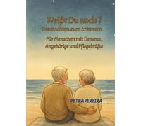 Weißt du noch? - Geschichten zum Erinnern: Für Menschen mit Demenz, Angehörige und Pflegekräfte