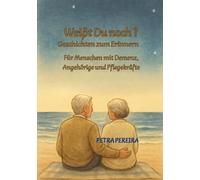 Weißt du noch? - Geschichten zum Erinnern: Für Menschen mit Demenz, Angehörige und Pflegekräfte