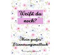 Weißt du noch?: Mein großes Erinnerungsmalbuch