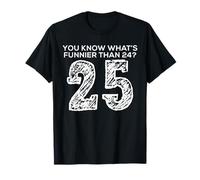 Weißt du Was lustiger ist ALS 24? 25 Blague T-Shirt
