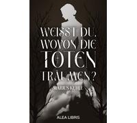 Weißt du, wovon die Toten träumen? - Marius Kuhle - Alea Libris - ebook (ePub) - Livre