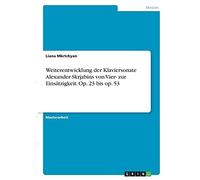 Weiterentwicklung Der Klaviersonate Alexander Skrjabins Von Vier- Zur Einsätzigkeit. Op. 23 Bis Op. 53