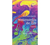 Weiterwerfen die Zeit: Gedichte und Bilder