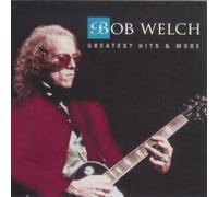 Welch, Bob - Greatest Hits & More