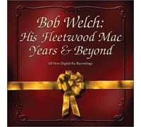 Welch, Bob - His Fleetwood Mac Years & Beyond