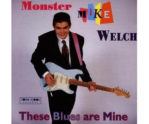 Welch, Mike Monster - These Blues are Mine