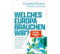 Welches Europa brauchen wir?: Ein politisches Wunder und wie wir es vor seinen Feinden schützen | Das Buch vom gefragten Experten für eine realistische Europapolitik