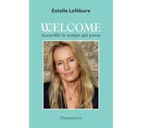 Estelle Lefébure – Welcome – Accueillir le temps qui passe – Broché