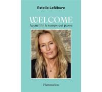 Welcome Accueillir le temps qui passe - Estelle Lefébure - Flammarion - broché - Guide