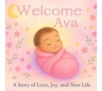 Welcome, Ava: A Story of Love, Joy, and New Life