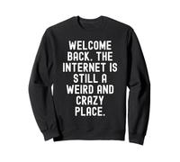 Welcome Back Internet est Toujours Un Endroit étrange et Fou Sweatshirt