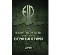 Welcome Back My Friends: A People's History of Emerson, Lake & Palmer