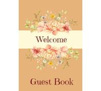 Welcome Guest Book: Visitor Guest Book | Sign In Log Book For Vacation Rentals, Airbnb, VRBO, Bed & Breakfast, Guest House, Motels & Hotels with Elegant Floral Country Chic, Rustic Farmhouse Vibe