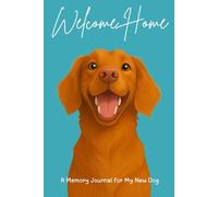 Welcome Home: A Memory Journal for My New Dog | A Keepsake Journal to Celebrate Your Dog’s First Days | Record the Journey of Love, Laughter & ... Reflect & Remember Your New Best Friend
