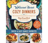 Welcome Home Cozy Dinners: Quick & Easy Family Favorites