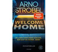 Welcome Home - Du liebst dein neues Zuhause. Hier bist du sicher. Oder? Nervenkitzel pur von Nr.1-Bestsellerautor Arno Strobel - Arno Strobel - Fischer E-Books - ebook (ePub) - Livre