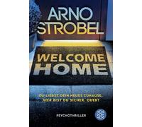 Welcome Home - Du liebst dein neues Zuhause. Hier bist du sicher. Oder?: Psychothriller | Nervenkitzel pur von Nr.1-Bestsellerautor Arno Strobel
