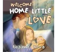 Welcome Home Little Love by Robert Silva Robert Silva (Auteur)