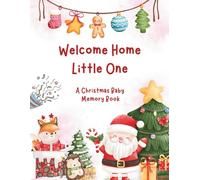 Welcome Home Little One: A Christmas Baby Memory Book: A Sweet Keepsake to Celebrate Baby’s First Christmas and Holiday Memories