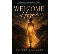 Welcome Home: Messages, Poems, & Reflections for the Journey Back to Yourself