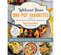 Welcome Home One-Pot Favorites: Sheet Pan, Skillet, Instant Pot & Dutch Oven Meals