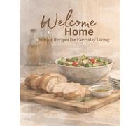 Welcome Home: Simple Recipes for Everyday Living