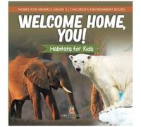 Welcome Home, You! Habitats For Kids Homes For Animals Grade 3 Children's Environment Books