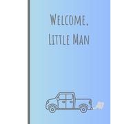 Welcome, Little Man: Pregnancy and Baby Boy Notebook Journal for Moms