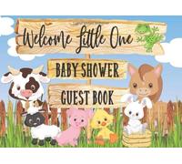 Welcome Little One Baby Shower Guest Book: Guest Sign In / Cute Baby Farm Animals Theme / Bonus Gift Tracker Log & Memory Pages / Adorable Illustrations On Every Page (Baby Shower Guest Book Animal Se
